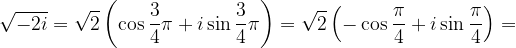 \dpi{120} \sqrt{-2i}=\sqrt{2}\left ( \cos \frac{3}{4}\pi +i \sin \frac{3}{4} \pi \right )=\sqrt{2}\left ( - \cos \frac{\pi }{4} +i \sin \frac{\pi }{4}\right )=